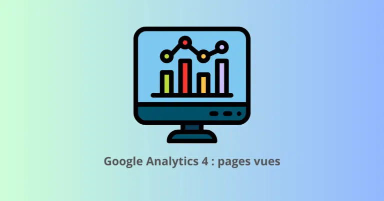 Comment voir les pages vues avec Google Analytics 4 ?