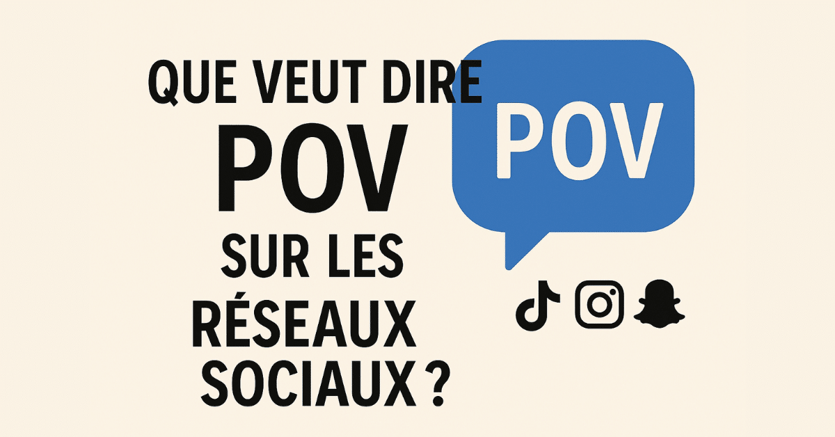 Que veut dire POV sur les réseaux sociaux (TikTok, Instagram, Snapchat) ?
